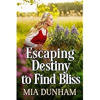 Escaping Destiny to Find Bliss: A Historical Western Romance Book Escaping Destiny to Find Bliss: A Historical Western Romance Book Kindle