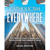 Catholicism Everywhere: From Hail Mary Passes to Cappuccinos-How the Catholic Faith Is Infused in Culture Catholicism Everywhere: From Hail Mary Passes to Cappuccinos-How the Catholic Faith Is Infused in Culture Hardcover Kindle