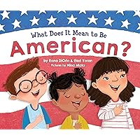 What Does It Mean to Be American?: Teach Children the Importance of Unity and About the Diversity, History, and Values of America (Patriotic Picture Book Gift for Kids) What Does It Mean to Be American?: Teach Children the Importance of Unity and About the Diversity, History, and Values of America (Patriotic Picture Book Gift for Kids) Hardcover Kindle Paperback