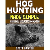 Hog Hunting Made Simple: A Beginners Resource To Hog Hunting