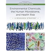Environmental Chemicals, the Human Microbiome, and Health Risk: A Research Strategy Environmental Chemicals, the Human Microbiome, and Health Risk: A Research Strategy Kindle Paperback