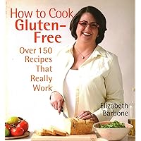 How to Cook Gluten-Free: Over 150 Recipes That Really Work How to Cook Gluten-Free: Over 150 Recipes That Really Work Spiral-bound