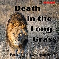 Death in the Long Grass: A Big Game Hunter's Adventures in the African Bush Death in the Long Grass: A Big Game Hunter's Adventures in the African Bush Hardcover Audible Audiobook Kindle Paperback Mass Market Paperback