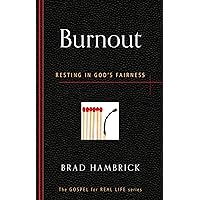 Burnout: Resting in God's Fairness (Gospel for Real Life) Burnout: Resting in God's Fairness (Gospel for Real Life) Paperback Kindle