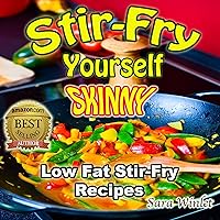 Stir-Fry Yourself Skinny (Low Fat, Stir-Fry Diet Recipes, Lose Weight Healthy Without Diet Pills Book 1) Stir-Fry Yourself Skinny (Low Fat, Stir-Fry Diet Recipes, Lose Weight Healthy Without Diet Pills Book 1) Kindle