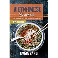 Vietnamese Cookbook: Authentic Dishes From Vietnam In 60 Recipes Vietnamese Cookbook: Authentic Dishes From Vietnam In 60 Recipes Kindle Hardcover Paperback