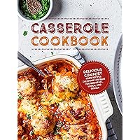 Casserole Cookbook: Delicious Comfort Food Recipes Everyone Can Bake For Breakfast, Lunch, and Dinner (Casserole Recipes) Casserole Cookbook: Delicious Comfort Food Recipes Everyone Can Bake For Breakfast, Lunch, and Dinner (Casserole Recipes) Kindle Hardcover Paperback