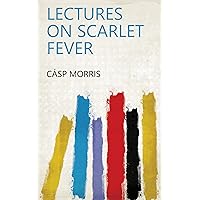 Lectures on Scarlet Fever Lectures on Scarlet Fever Kindle Hardcover Paperback