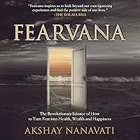 Fearvana: The Revolutionary Science of How to Turn Fear into Health, Wealth, and Happiness Fearvana: The Revolutionary Science of How to Turn Fear into Health, Wealth, and Happiness Audible Audiobook Paperback Kindle