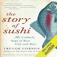 The Story of Sushi: An Unlikely Saga of Raw Fish and Rice The Story of Sushi: An Unlikely Saga of Raw Fish and Rice Paperback Audible Audiobook Kindle