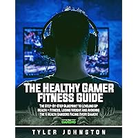 The Healthy Gamer Fitness Guide: The Step-by-Step Blueprint to Leveling Up Health + Fitness, Losing Weight And Avoiding The 5 Health Dangers Facing Every Gamer! (6-Pack Gaming Presents Book 1) The Healthy Gamer Fitness Guide: The Step-by-Step Blueprint to Leveling Up Health + Fitness, Losing Weight And Avoiding The 5 Health Dangers Facing Every Gamer! (6-Pack Gaming Presents Book 1) Kindle Paperback