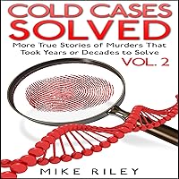 Cold Cases Solved Vol. 2: More True Stories of Murders That Took Years or Decades to Solve: Murder, Scandals and Mayhem, Book 10 Cold Cases Solved Vol. 2: More True Stories of Murders That Took Years or Decades to Solve: Murder, Scandals and Mayhem, Book 10 Audible Audiobook Paperback
