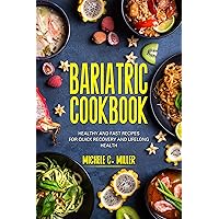 BARIATRIC COOKBOOK: Healthy and Fast Recipes for Quick Recovery and Lifelong Health BARIATRIC COOKBOOK: Healthy and Fast Recipes for Quick Recovery and Lifelong Health Kindle Paperback