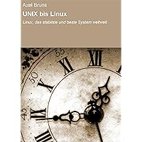 UNIX bis Linux: Linux, das stabilste und beste System weltweit (German Edition) UNIX bis Linux: Linux, das stabilste und beste System weltweit (German Edition) Kindle