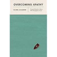 Overcoming Apathy: Gospel Hope for Those Who Struggle to Care Overcoming Apathy: Gospel Hope for Those Who Struggle to Care Paperback Audible Audiobook Kindle