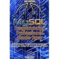 MYSQL Programming Professional Made Easy 2nd Edition: Expert MYSQL Programming Language Success in a Day for any Computer User! (MYSQL, Android programming, ... JavaScript, Programming, Computer Software) MYSQL Programming Professional Made Easy 2nd Edition: Expert MYSQL Programming Language Success in a Day for any Computer User! (MYSQL, Android programming, ... JavaScript, Programming, Computer Software) Kindle Audible Audiobook Hardcover Paperback