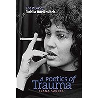 A Poetics of Trauma: The Work of Dahlia Ravikovitch (HBI Series on Jewish Women) A Poetics of Trauma: The Work of Dahlia Ravikovitch (HBI Series on Jewish Women) Kindle Hardcover Paperback