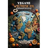 Vegane Weltreise XXL: Die besten Rezepte aus aller Welt (German Edition) Vegane Weltreise XXL: Die besten Rezepte aus aller Welt (German Edition) Kindle Hardcover Paperback