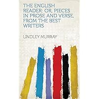 The English reader: or, Pieces in prose and verse, from the best writers The English reader: or, Pieces in prose and verse, from the best writers Kindle Hardcover Paperback