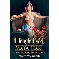 Tangled Web: Mata Hari: Dancer, Courtesan, Spy Tangled Web: Mata Hari: Dancer, Courtesan, Spy Kindle Hardcover Paperback