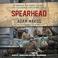 Spearhead: An American Tank Gunner, His Enemy, and a Collision of Lives in World War II Spearhead: An American Tank Gunner, His Enemy, and a Collision of Lives in World War II Audible Audiobook Hardcover Kindle Paperback Spiral-bound Audio CD