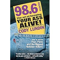 98.6 Degrees: The Art of Keeping Your Ass Alive! 98.6 Degrees: The Art of Keeping Your Ass Alive! Paperback Kindle
