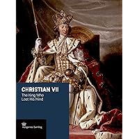 Christian VII: The King Who Lost His Mind (Crown series)