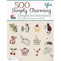 500 Simply Charming Designs for Embroidery: Easy-to-Stitch Monograms and Motifs (Design Originals) Patterns for the Home, Holidays, Food, Animals, Monograms, & Borders, plus Basic Stitches & a Gallery