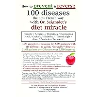 How to prevent and reverse 100 diseases the new French way with Dr. Seignalet's diet miracle: Obesity/Arthritis/Migraines/Depression/MS/Crohn's/Diabetes/Fibromyalgia/Acne/Lupus etc. How to prevent and reverse 100 diseases the new French way with Dr. Seignalet's diet miracle: Obesity/Arthritis/Migraines/Depression/MS/Crohn's/Diabetes/Fibromyalgia/Acne/Lupus etc. Kindle Paperback