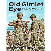 Old Gimlet Eye (Annotated): The Adventures of Smedley D. Butler Old Gimlet Eye (Annotated): The Adventures of Smedley D. Butler Kindle Hardcover Paperback