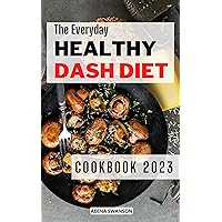 The Everyday Healthy Dash Diet Cookbook 2023: Starter Guide for Losing Weight, Boost Your Energy | Menu Plans to Lower Blood Pressure and Get Healthy (High Blood Pressure, DASH Diet) (French Edition) The Everyday Healthy Dash Diet Cookbook 2023: Starter Guide for Losing Weight, Boost Your Energy | Menu Plans to Lower Blood Pressure and Get Healthy (High Blood Pressure, DASH Diet) (French Edition) Kindle Paperback