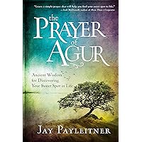 The Prayer of Agur: Ancient Wisdom for Discovering Your Sweet Spot in Life The Prayer of Agur: Ancient Wisdom for Discovering Your Sweet Spot in Life Hardcover Kindle Audible Audiobook Audio CD