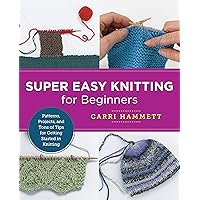 Super Easy Knitting for Beginners: Patterns, Projects, and Tons of Tips for Getting Started in Knitting (New Shoe Press) Super Easy Knitting for Beginners: Patterns, Projects, and Tons of Tips for Getting Started in Knitting (New Shoe Press) Paperback Kindle