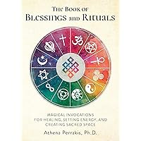 The Book of Blessings and Rituals: Magical Invocations for Healing, Setting Energy, and Creating Sacred Space The Book of Blessings and Rituals: Magical Invocations for Healing, Setting Energy, and Creating Sacred Space Hardcover Kindle