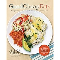 Good Cheap Eats: Everyday Dinners and Fantastic Feasts for $10 or Less Good Cheap Eats: Everyday Dinners and Fantastic Feasts for $10 or Less Paperback