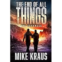 The End of All Things - Book 4: The Darkness: (An Epic Post-Apocalyptic Survival Series) The End of All Things - Book 4: The Darkness: (An Epic Post-Apocalyptic Survival Series) Kindle