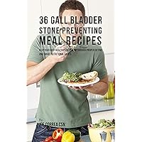 36 Gallbladder Stone Preventing Meal Recipes: Keep Your Body Healthy and Strong through Proper Dieting and Smart Nutritional Habits 36 Gallbladder Stone Preventing Meal Recipes: Keep Your Body Healthy and Strong through Proper Dieting and Smart Nutritional Habits Kindle Paperback