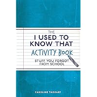 The I Used to Know That Activity Book: Stuff You Forgot from School The I Used to Know That Activity Book: Stuff You Forgot from School Paperback