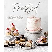 Frosted: Take Your Baked Goods to the Next Level with Decadent Buttercreams, Meringues, Ganaches and More Frosted: Take Your Baked Goods to the Next Level with Decadent Buttercreams, Meringues, Ganaches and More Hardcover Kindle
