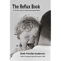 The Reflux Book - A Parent's Guide to Gastroesophageal Reflux The Reflux Book - A Parent's Guide to Gastroesophageal Reflux Kindle Paperback