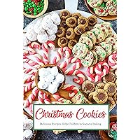 Christmas Cookies: Delicious Recipes Help Children to Success Baking: Gift for Christmas Christmas Cookies: Delicious Recipes Help Children to Success Baking: Gift for Christmas Kindle Paperback