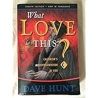 What Love Is This?: Calvinism's Misrepresentation of God What Love Is This?: Calvinism's Misrepresentation of God Paperback