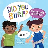 Did You Burp?: How to Ask Questions (or Not!) Did You Burp?: How to Ask Questions (or Not!) Kindle Paperback Hardcover