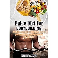 Bodybuilding: Paleo Diet FREE MEAL TEMPLATE: Everything You Need To Know About Gaining Serious Mass Using Bodybuilding And The Paleo Diet (Bodybuilding, ... Muscle Growth, Gain Weight, Healthy) Bodybuilding: Paleo Diet FREE MEAL TEMPLATE: Everything You Need To Know About Gaining Serious Mass Using Bodybuilding And The Paleo Diet (Bodybuilding, ... Muscle Growth, Gain Weight, Healthy) Kindle