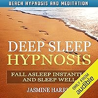 Deep Sleep Hypnosis: Fall Asleep Instantly and Sleep Well with Beach Hypnosis and Meditation Deep Sleep Hypnosis: Fall Asleep Instantly and Sleep Well with Beach Hypnosis and Meditation Audible Audiobook