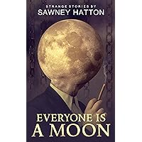 Everyone Is a Moon: Strange Stories
