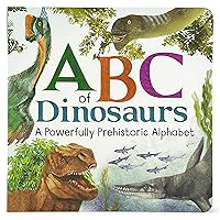 ABCs of Dinosaur: A Powerfully Prehistoric Alphabet - ABC First Learning Book for Toddlers, Kindergartners, and Curious Minds with Fun Fact Bites, Ages 1-5 ABCs of Dinosaur: A Powerfully Prehistoric Alphabet - ABC First Learning Book for Toddlers, Kindergartners, and Curious Minds with Fun Fact Bites, Ages 1-5 Board book