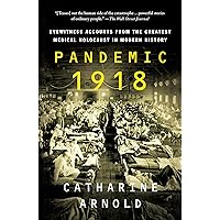 Pandemic 1918: Eyewitness Accounts from the Greatest Medical Holocaust in Modern History Pandemic 1918: Eyewitness Accounts from the Greatest Medical Holocaust in Modern History Paperback Audible Audiobook Kindle Hardcover