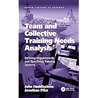 Team and Collective Training Needs Analysis: Defining Requirements and Specifying Training Systems (Human Factors in Defence) Team and Collective Training Needs Analysis: Defining Requirements and Specifying Training Systems (Human Factors in Defence) Kindle Hardcover Paperback