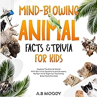 Mind-Blowing Animal Facts and Trivia for Kids: Explore the Animal World with Our Trivia Questions and Answers. Perfect Trivia Night for the Family and Fun Facts for Kids! Mind-Blowing Animal Facts and Trivia for Kids: Explore the Animal World with Our Trivia Questions and Answers. Perfect Trivia Night for the Family and Fun Facts for Kids! Paperback Audible Audiobook Kindle